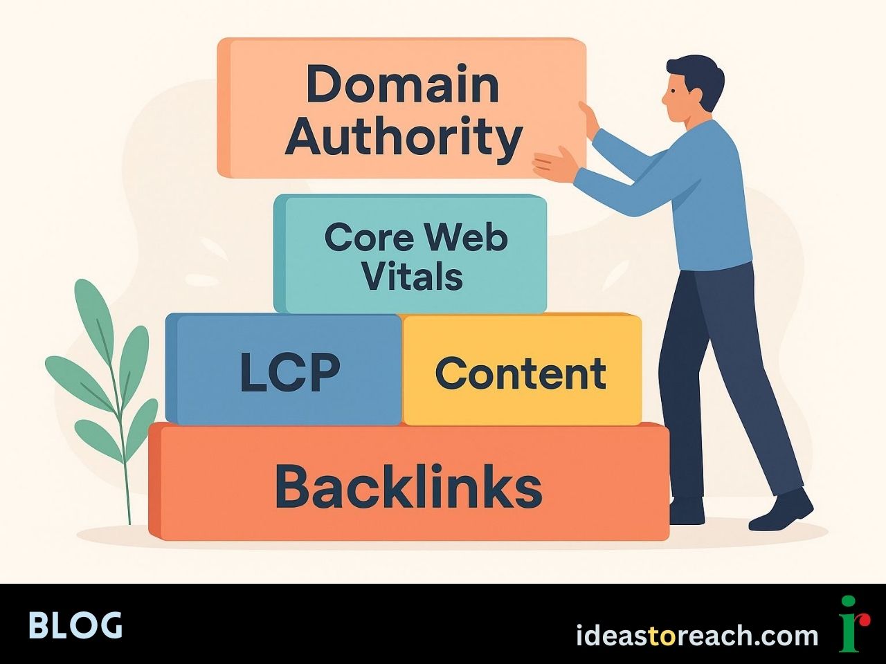 Flat illustration of a man stacking colorful building blocks labeled LCP, Content, Backlinks, and Core Web Vitals, with Domain Authority placed at the top, symbolizing SEO foundations.