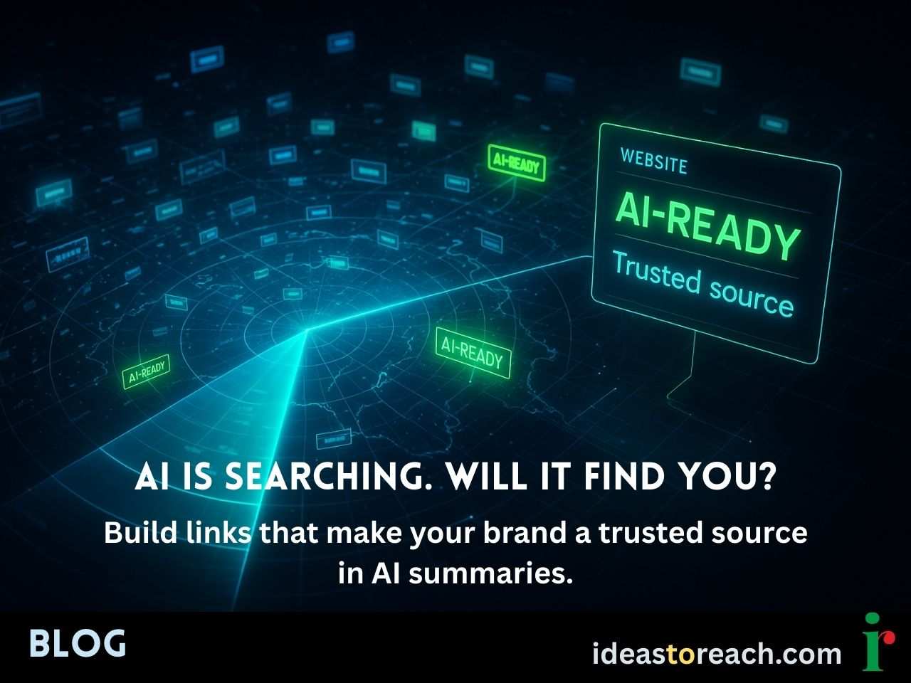 Futuristic radar scanning digital websites, highlighting “AI-READY” trusted sources, with the headline “AI is searching. Will it find you?” promoting a blog on backlinks and AI visibility.