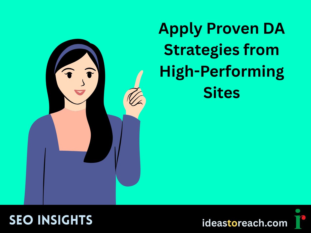 Illustration of a woman pointing upward, with the title “Apply Proven DA Strategies from High-Performing Sites” – SEO Insights by IdeasToReach.