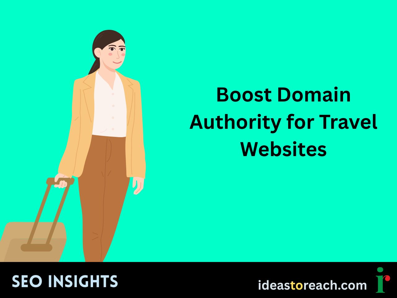 Illustration of a woman in travel attire holding luggage beside the text “Boost Domain Authority for Travel Websites” – SEO Insights by IdeasToReach.