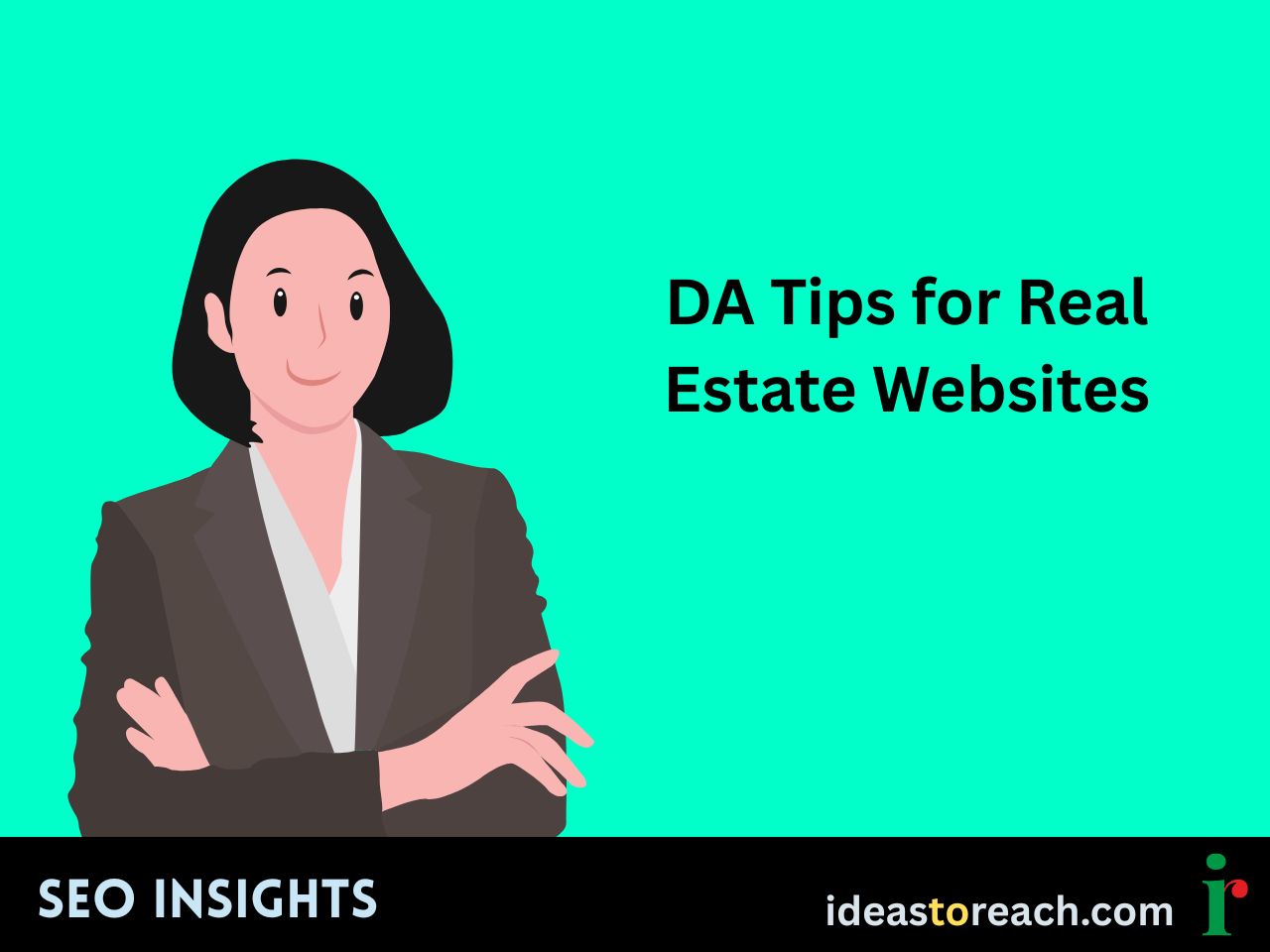 Illustration of a woman in a blazer with folded arms beside the text “DA Tips for Real Estate Websites” – SEO Insights by IdeasToReach.