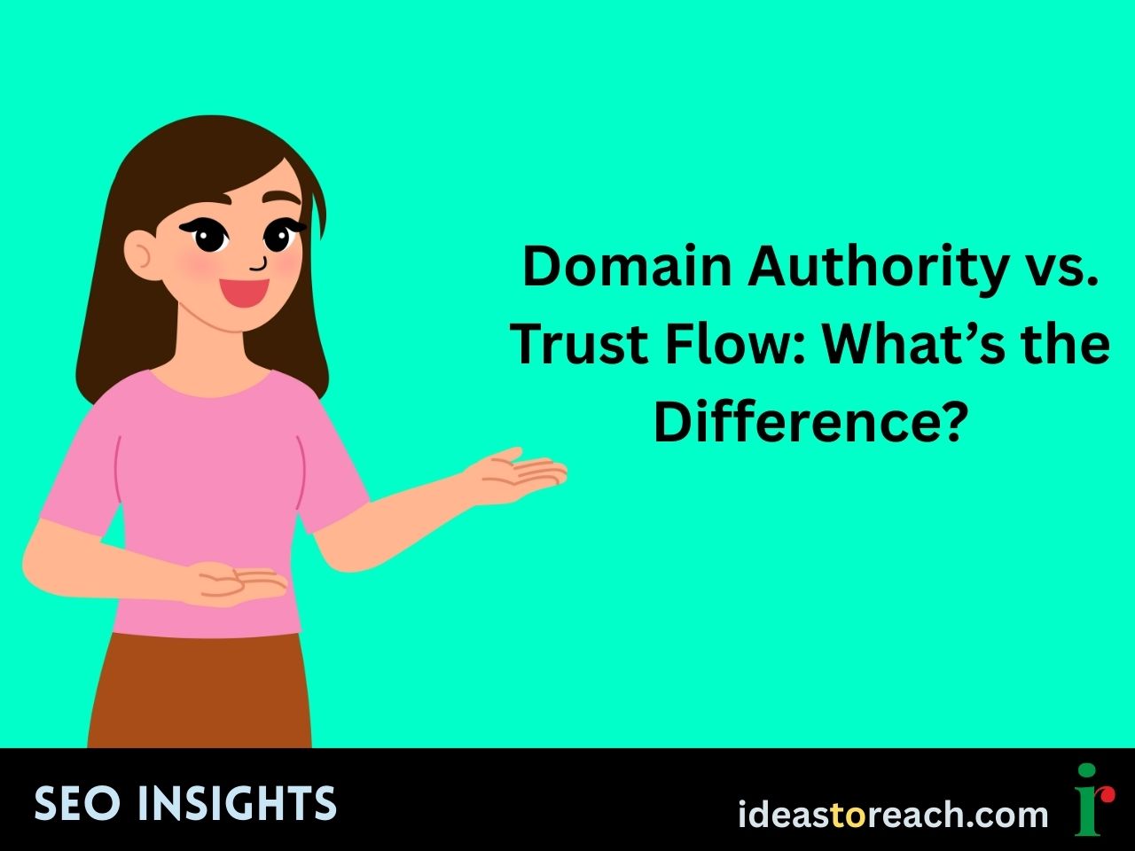 Woman gesturing with the title “Domain Authority vs. Trust Flow: What’s the Difference?” – SEO Insights by IdeasToReach.