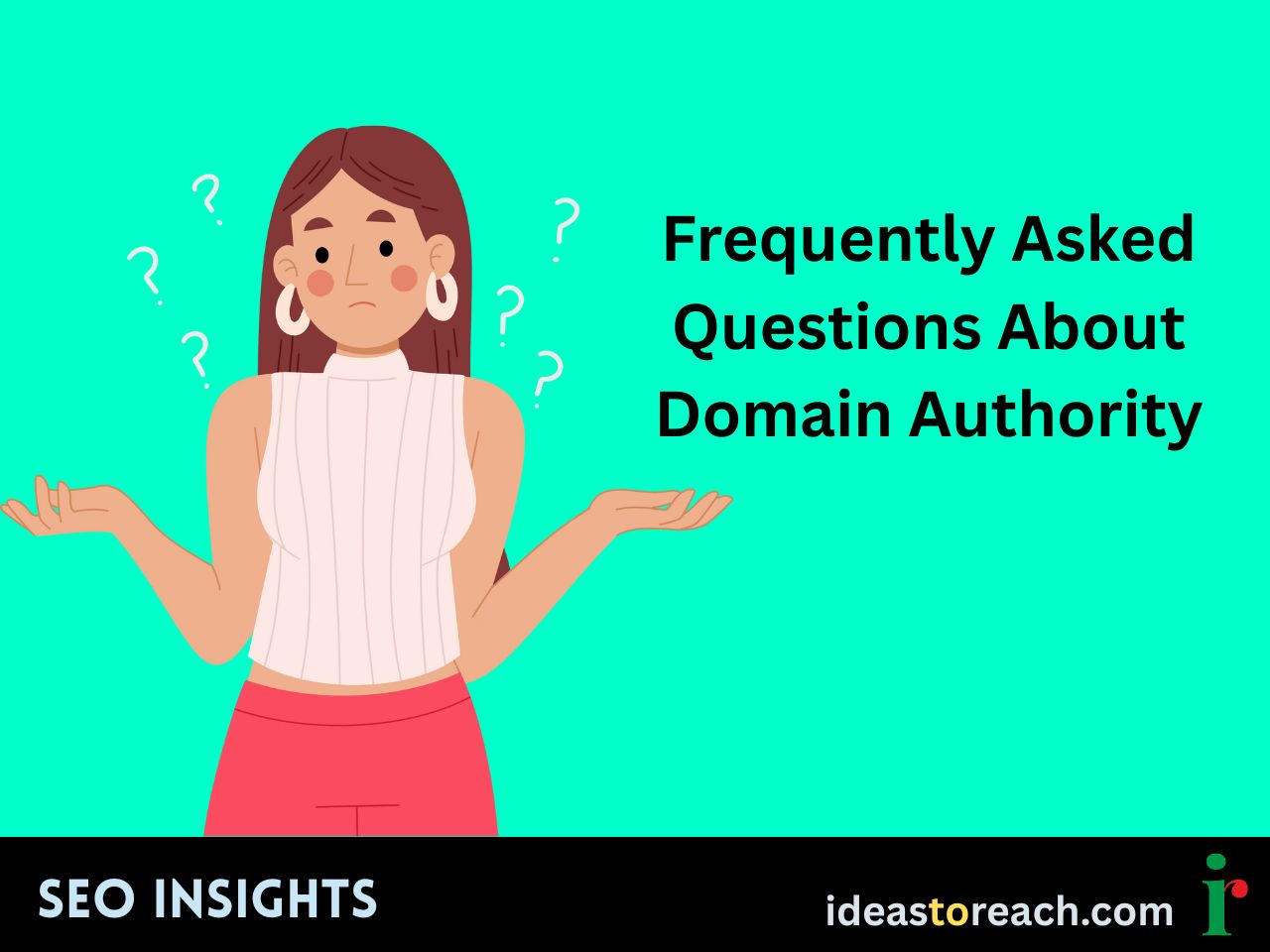Woman surrounded by question marks with the title “Frequently Asked Questions About Domain Authority” – SEO Insights by IdeasToReach.