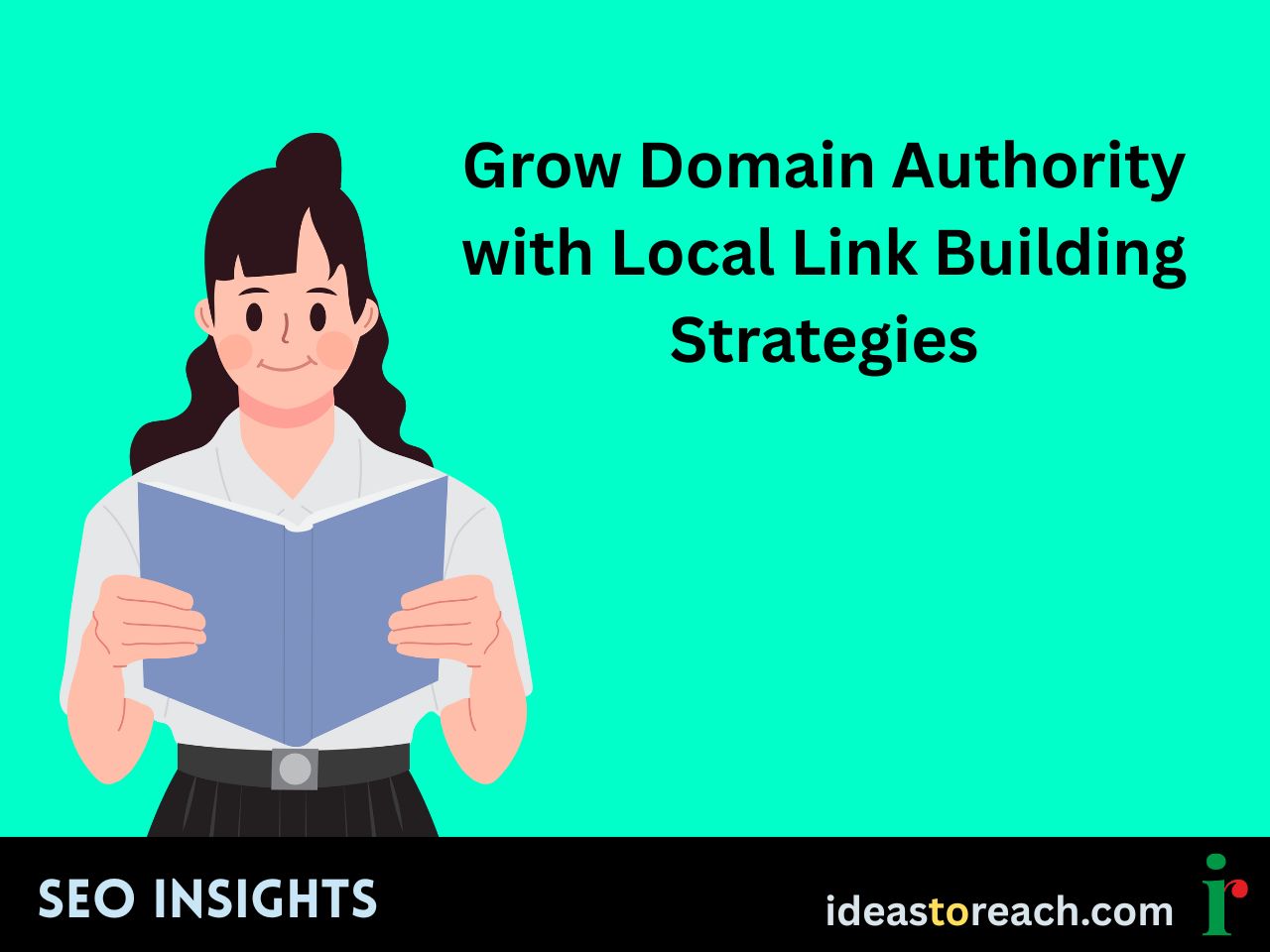 Illustration of a woman reading a book with the headline “Grow Domain Authority with Local Link Building Strategies” – SEO Insights by IdeasToReach.