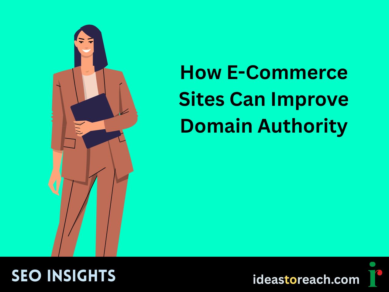 Professional woman in a brown suit holding a folder with the title “How E-Commerce Sites Can Improve Domain Authority” – SEO Insights by IdeasToReach.