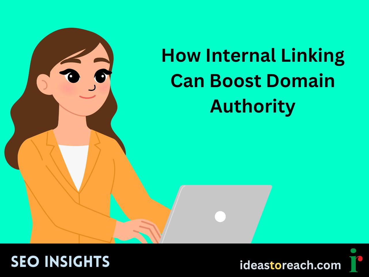 Illustration of a woman in a yellow blazer using a laptop with the title “How Internal Linking Can Boost Domain Authority” – SEO Insights by IdeasToReach.