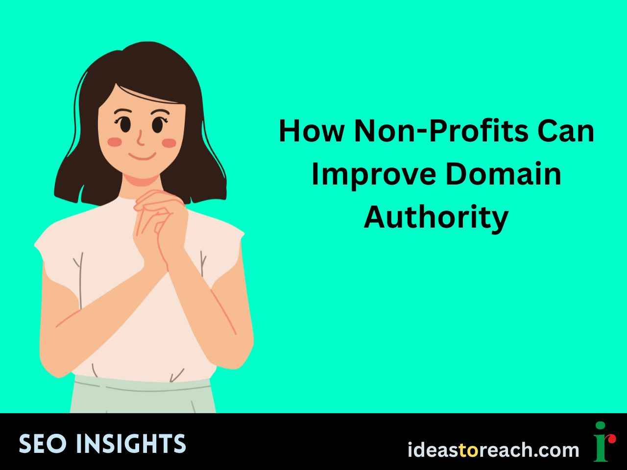 Illustration of a woman with clasped hands smiling beside the text “How Non-Profits Can Improve Domain Authority” – SEO Insights by IdeasToReach.