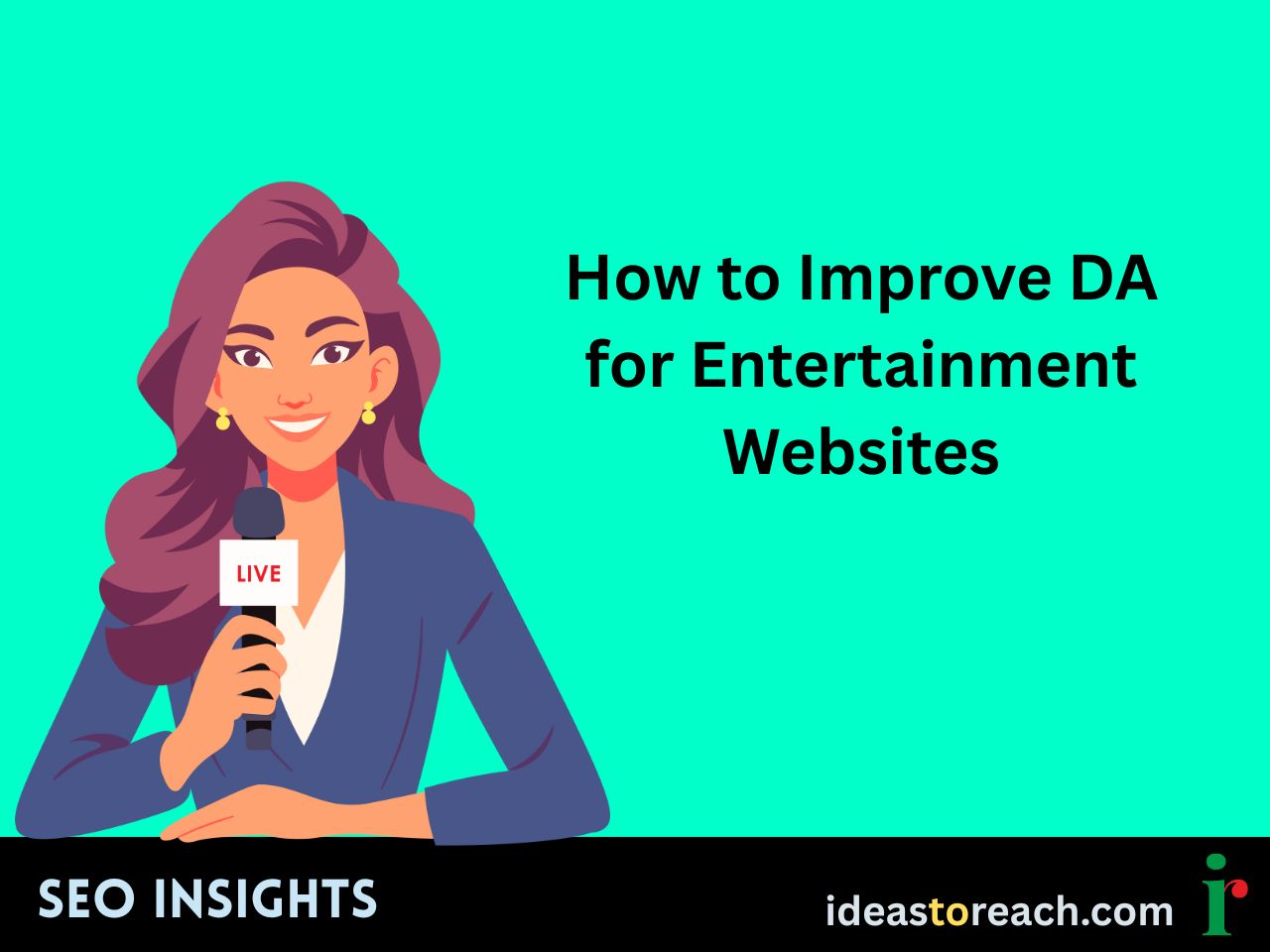 Illustration of a smiling news reporter holding a microphone labeled “LIVE” with the text “How to Improve DA for Entertainment Websites” – SEO Insights by IdeasToReach.