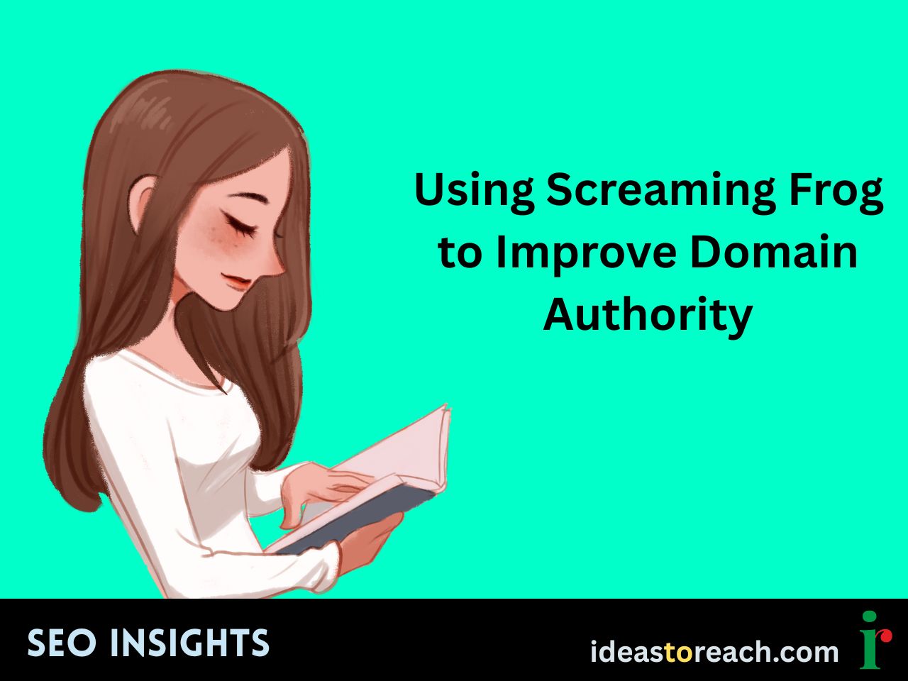 Illustration of a woman reading a book with the title “Using Screaming Frog to Improve Domain Authority” – SEO Insights by IdeasToReach.