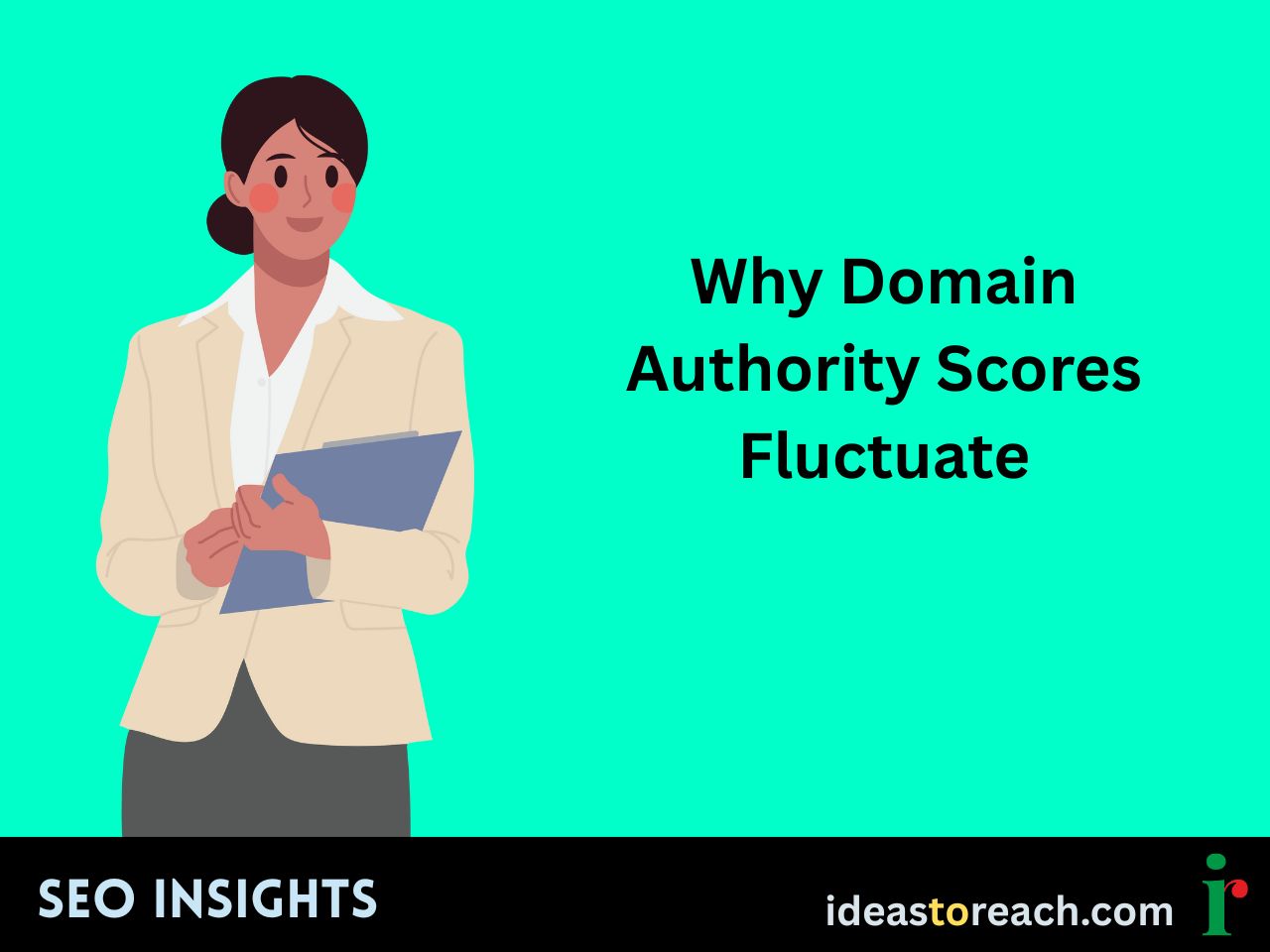 Woman in a cream blazer holding a clipboard with the title “Why Domain Authority Scores Fluctuate” – SEO Insights by IdeasToReach